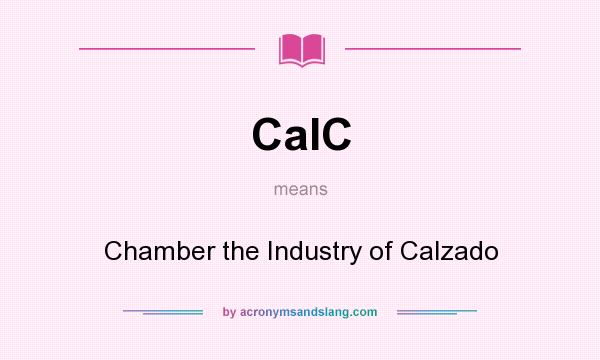 What does CaIC mean? It stands for Chamber the Industry of Calzado