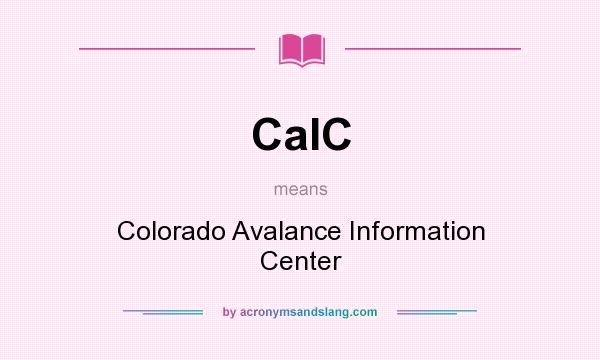 What does CaIC mean? It stands for Colorado Avalance Information Center