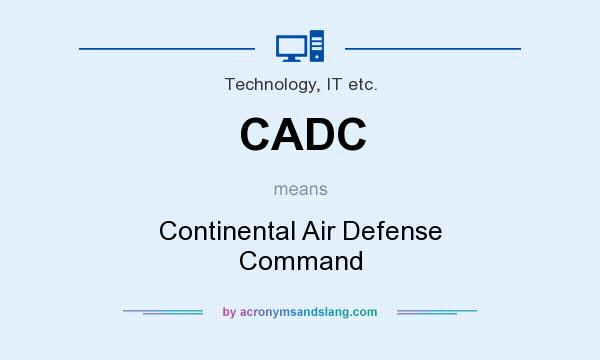 What does CADC mean? It stands for Continental Air Defense Command