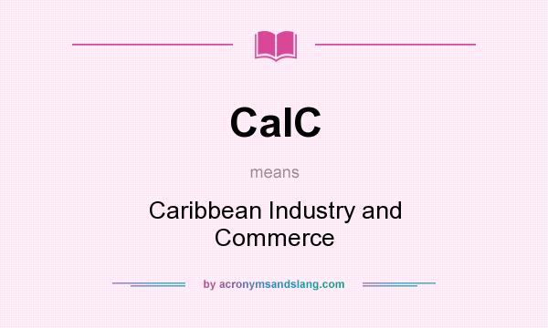 What does CaIC mean? It stands for Caribbean Industry and Commerce