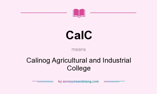What does CaIC mean? It stands for Calinog Agricultural and Industrial College