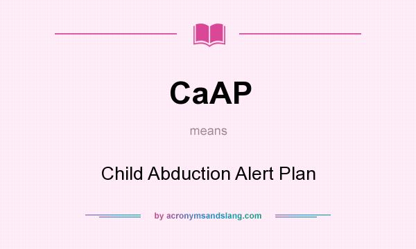 What does CaAP mean? It stands for Child Abduction Alert Plan