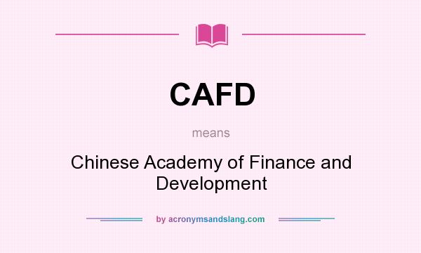 What does CAFD mean? It stands for Chinese Academy of Finance and Development