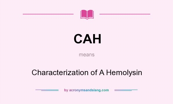What does CAH mean? It stands for Characterization of A Hemolysin