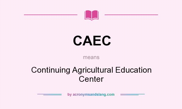 What does CAEC mean? It stands for Continuing Agricultural Education Center