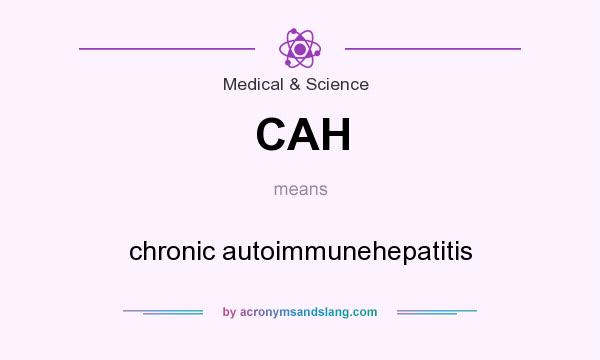 What does CAH mean? It stands for chronic autoimmunehepatitis