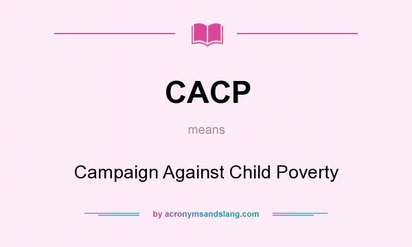What does CACP mean? It stands for Campaign Against Child Poverty