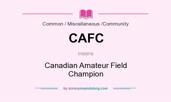 What does CAFC mean? It stands for Canadian Amateur Field Champion
