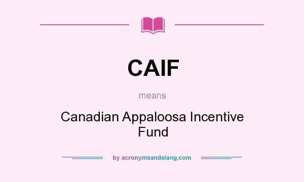 What does CAIF mean? It stands for Canadian Appaloosa Incentive Fund