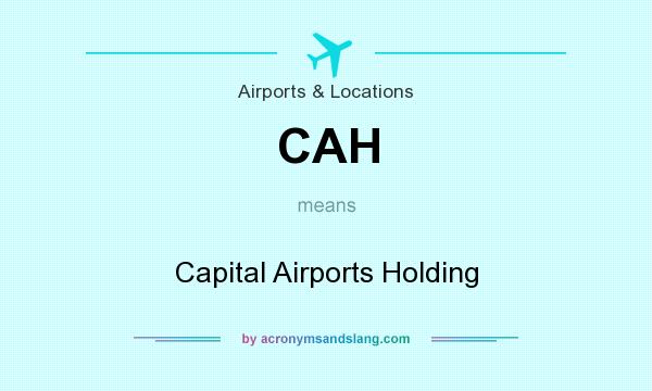 What does CAH mean? It stands for Capital Airports Holding