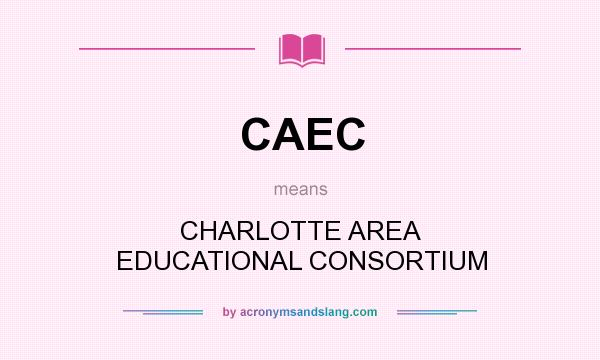 What does CAEC mean? It stands for CHARLOTTE AREA EDUCATIONAL CONSORTIUM