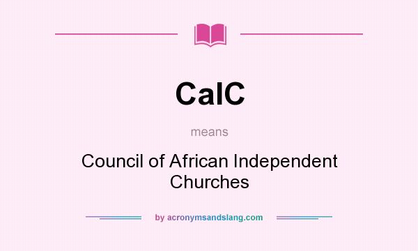 What does CaIC mean? It stands for Council of African Independent Churches