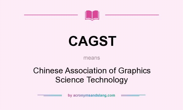 What does CAGST mean? It stands for Chinese Association of Graphics Science Technology