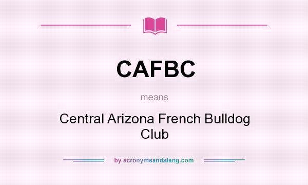What does CAFBC mean? It stands for Central Arizona French Bulldog Club
