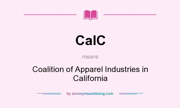 What does CaIC mean? It stands for Coalition of Apparel Industries in California