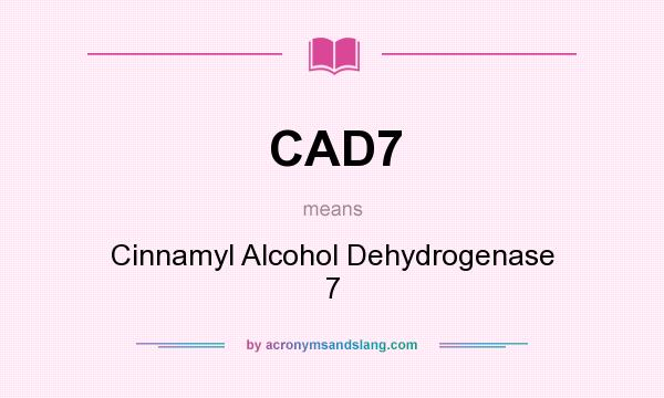 What does CAD7 mean? It stands for Cinnamyl Alcohol Dehydrogenase 7