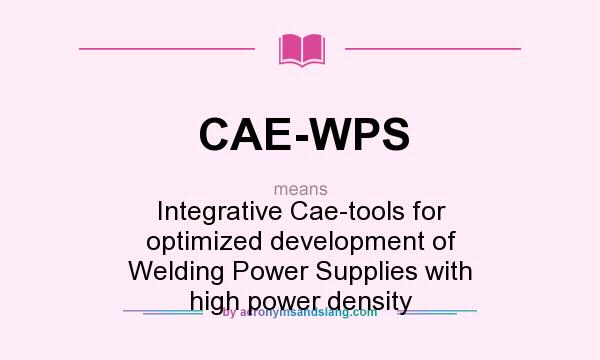 What does CAE-WPS mean? It stands for Integrative Cae-tools for optimized development of Welding Power Supplies with high power density