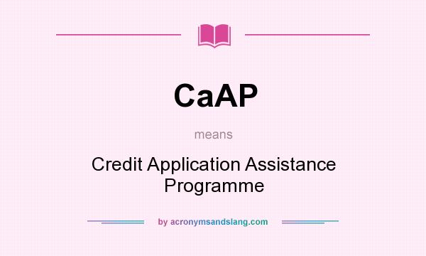 What does CaAP mean? It stands for Credit Application Assistance Programme
