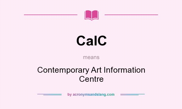 What does CaIC mean? It stands for Contemporary Art Information Centre
