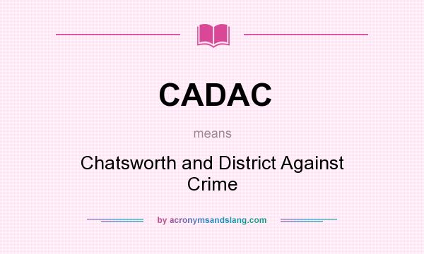 What does CADAC mean? It stands for Chatsworth and District Against Crime