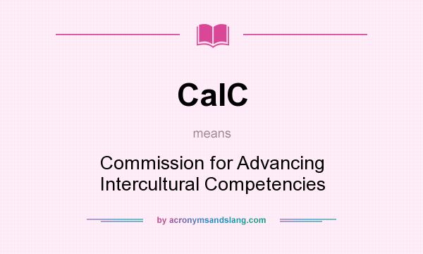 What does CaIC mean? It stands for Commission for Advancing Intercultural Competencies
