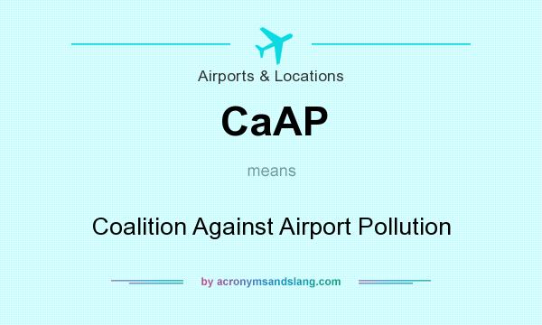 What does CaAP mean? It stands for Coalition Against Airport Pollution