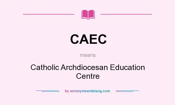 What does CAEC mean? It stands for Catholic Archdiocesan Education Centre