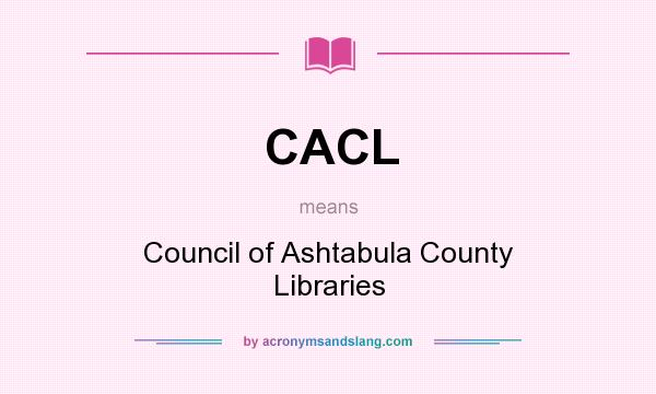 What does CACL mean? It stands for Council of Ashtabula County Libraries
