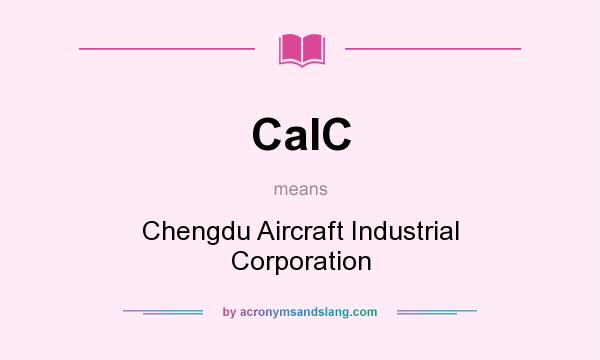 What does CaIC mean? It stands for Chengdu Aircraft Industrial Corporation