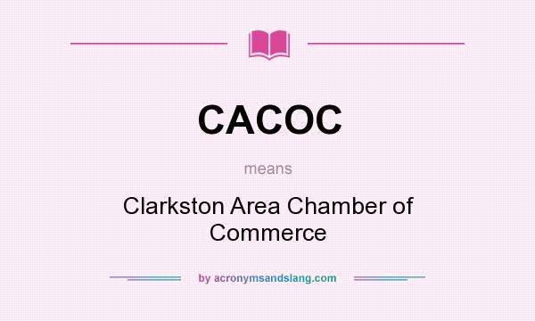 What does CACOC mean? It stands for Clarkston Area Chamber of Commerce