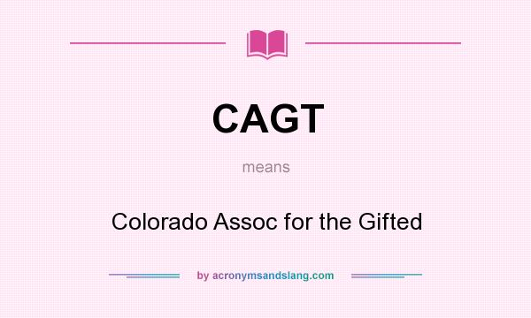 What does CAGT mean? It stands for Colorado Assoc for the Gifted