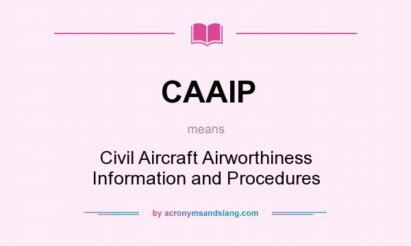 What does CAAIP mean? It stands for Civil Aircraft Airworthiness Information and Procedures