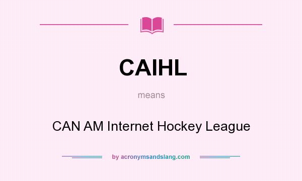 What does CAIHL mean? It stands for CAN AM Internet Hockey League