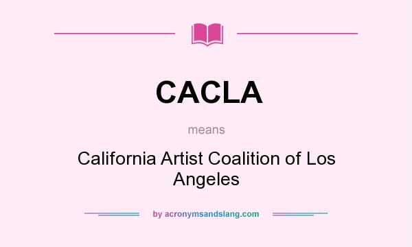 What does CACLA mean? It stands for California Artist Coalition of Los Angeles