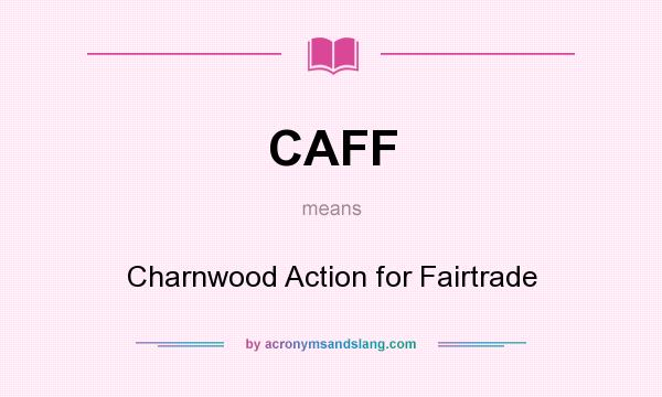 What does CAFF mean? It stands for Charnwood Action for Fairtrade