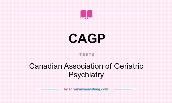What does CAGP mean? It stands for Canadian Association of Geriatric Psychiatry