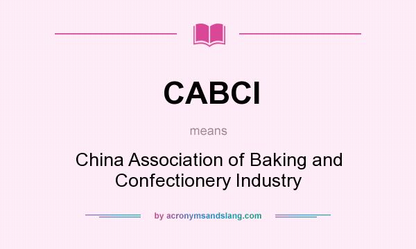 What does CABCI mean? It stands for China Association of Baking and Confectionery Industry