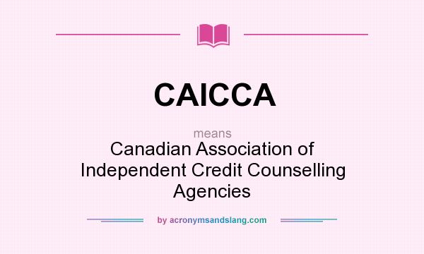 What does CAICCA mean? It stands for Canadian Association of Independent Credit Counselling Agencies