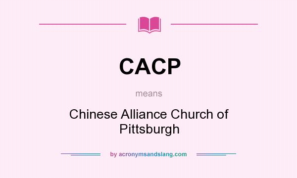 What does CACP mean? It stands for Chinese Alliance Church of Pittsburgh
