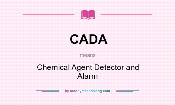 What does CADA mean? It stands for Chemical Agent Detector and Alarm