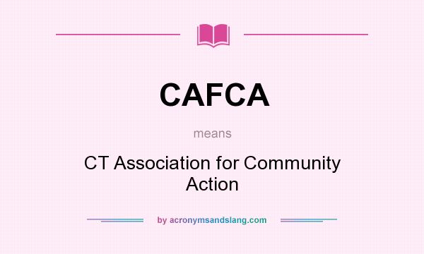 What does CAFCA mean? It stands for CT Association for Community Action