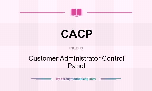 What does CACP mean? It stands for Customer Administrator Control Panel