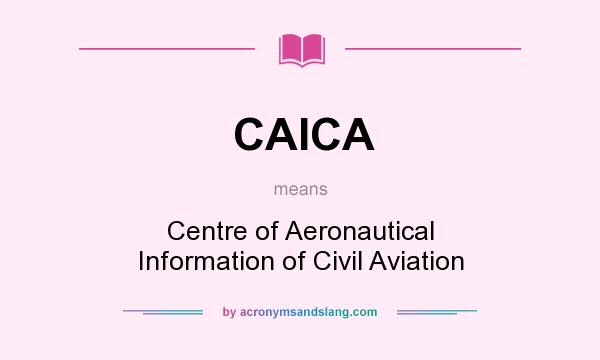 What does CAICA mean? It stands for Centre of Aeronautical Information of Civil Aviation