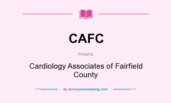 What does CAFC mean? It stands for Cardiology Associates of Fairfield County
