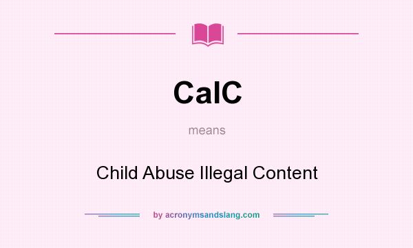 What does CaIC mean? It stands for Child Abuse Illegal Content