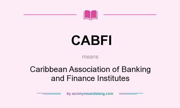 What does CABFI mean? It stands for Caribbean Association of Banking and Finance Institutes
