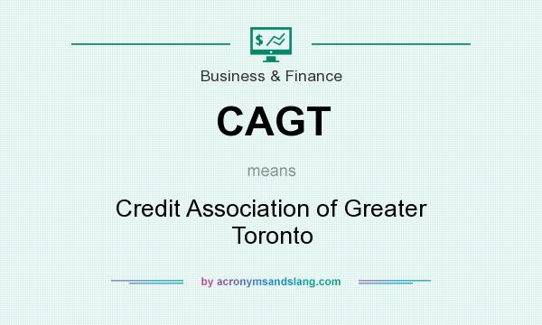 What does CAGT mean? It stands for Credit Association of Greater Toronto