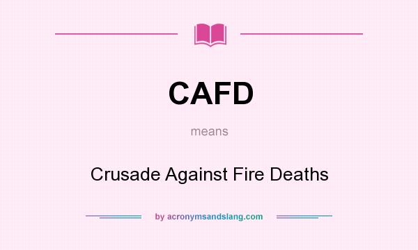 What does CAFD mean? It stands for Crusade Against Fire Deaths