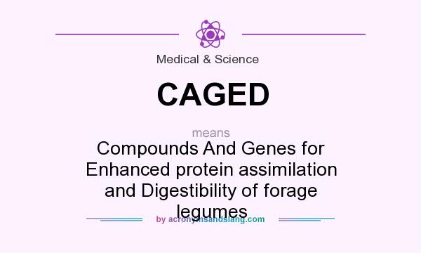 What does CAGED mean? It stands for Compounds And Genes for Enhanced protein assimilation and Digestibility of forage legumes