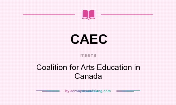 What does CAEC mean? It stands for Coalition for Arts Education in Canada